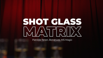 Shot Glass Matrix by Patricio, Bond Lee & MS Magic - Trick product video — 52Kards