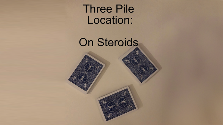 Three Pile Location: On Steroids by Unnamed Magician video and PDF DOWNLOAD product video — 52Kards